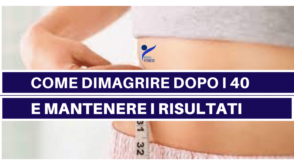 Come Dimagrire Dopo I 40 E Mantenere I Risultati Fitness 40 Medical 2023